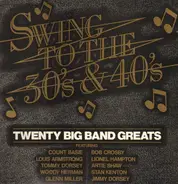 Count Basie, Louis Armstrong, Tommy Dorsey - Swing to the 30's & 40's: Twenty Big Band Greats