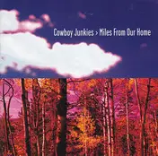 Cowboy Junkies - Miles From Our Home