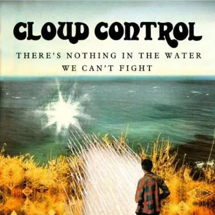 Cloud Control - There's Nothing In The Water We Can't Fi