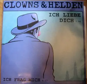 Clowns & Helden - Ich Liebe Dich/ Ich Frag Mich