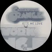 Clockwork Orange - Give Me Love