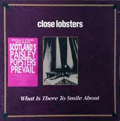 The Close Lobsters - What Is There To Smile About