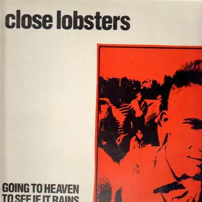 Close Lobsters - Going To Heaven To See If It Rains