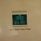 The Close Lobsters - Let's Make Some Plans
