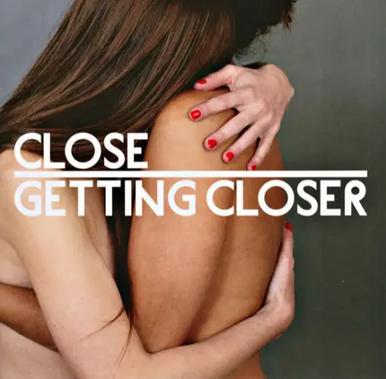 Close - Getting Closer