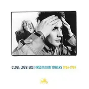 The Close Lobsters - Firestation Towers.... 1986-1989