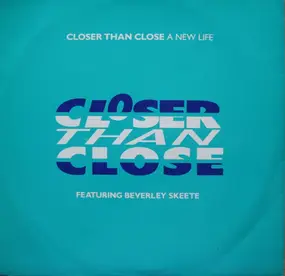 Closer Than Close - A New Life