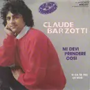 7inch Vinyl Single - Claude Barzotti - Mi Devi Prendere Cosi