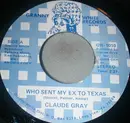 7inch Vinyl Single - Claude Gray - Who Sent My Ex To Texas