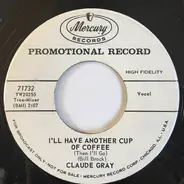 Claude Gray - I'll Have Another Cup Of Coffee / I Want To Be Alone
