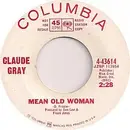 7inch Vinyl Single - Claude Gray - Mean Old Woman / Then Cry You Away