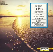 Claude Debussy - Max Pommer , Rundfunk-Sinfonie-Orchester Leipzig - La Mer • Nocturnes • Prélude À L'Après-Midi D'un Faune