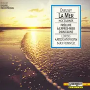 Claude Debussy - Max Pommer , Rundfunk-Sinfonie-Orchester Leipzig - La Mer • Nocturnes • Prélude À L'Après-Midi D'un Faune