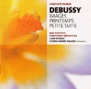 Claude Debussy , BBC Scottish Symphony Orchestra , Ilan Volkov , Pierre-André Valade - Images / Printemps / Petite Suite