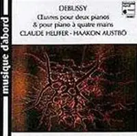 Claude Debussy - Œuvres Pour Deux Pianos & Pour Piano À Quatre Mains