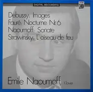 Claude Debussy , Gabriel Fauré , Emile Naoumoff , Igor Stravinsky - Images , Nocturne No. 6 , Sonate , L'oiseau De Feu