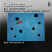 LP - Debussy / Fauré / Naoumoff / Poulenc - Images, Nocturnes No. 7 & 13, Impasse, Suite Francaise, Villageoises, Pastourelle - Gatefold