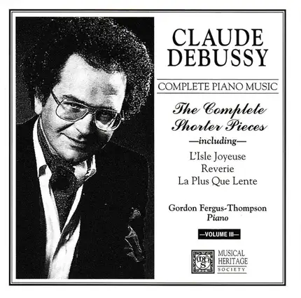 Debussy / Gordon Fergus-Thompson - Complete Piano Music - The Complete Shorter Pieces -including- L'Isle Joyeuse, Reverie, La Plus Que