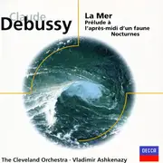 CD - Claude Debussy / The Cleveland Orchestra , Vladimir Ashkenazy - La Mer / Prélude À L'Après-Midi D'Un Faune / Nocturnes