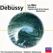 Claude Debussy / The Cleveland Orchestra , Vladimir Ashkenazy - La Mer / Prélude à l'après-midi d'un faune / Nocturnes