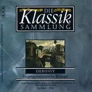 Claude Debussy - Die Klassiksammlung 70 - Impressionistische Klänge