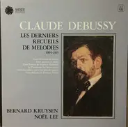 Claude Debussy - Les Derniers Recueils De Melodies 1904 - 1915