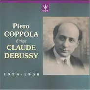 Debussy - Piero Coppola Dirige Claude Debussy (1924-1938)