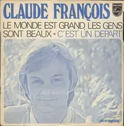 7inch Vinyl Single - Claude François - Le Monde Est Grand, Les Gens Sont Beaux / C'Est Un Départ