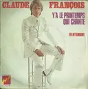 7inch Vinyl Single - Claude François - Y'a Le Printemps Qui Chante
