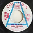 7inch Vinyl Single - Claude King - I'll Be Your Baby Tonight /  It's Good To Have My Baby Home