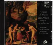 CD - Claude Le Jeune - Ensemble Clément Janequin , Ensemble Les Eléments - Meslanges (Chansons & Fantaisies De Violes)