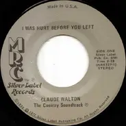 Claude Walton - I Was Hurt Before You Left