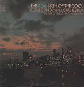 Claude Thornhill Orchestra - The Real Birth Of The Cool (Featuring Gil Evans Arrangements)