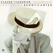 Claude Tissendier / Saxomania Featuring Benny Carter - Claude Tissendier  / Saxomania Featuring Benny Carter