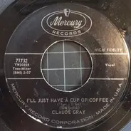 Claude Gray - I'll Just Have A Cup Of Coffee / I Just Want To Be Alone