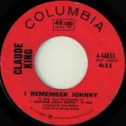 Claude King - I Remember Johnny / All For The Love Of A Girl