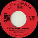 7inch Vinyl Single - Claude King - I Remember Johnny / All For The Love Of A Girl