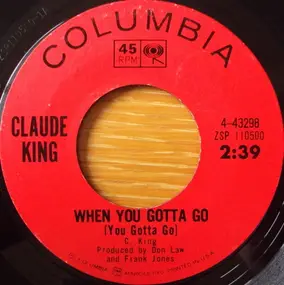 Claude King - When You Gotta Go (You Gotta Go) / Tiger Woman