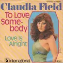7inch Vinyl Single - Claudia Field - To Love Somebody / Love Is Alright