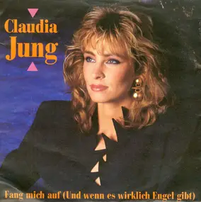 Claudia Jung - Fang Mich Auf (Und Wenn Es Wirklich Engel Gibt)
