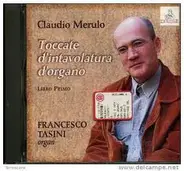 Claudio Merulo , Francesco Tasini - Toccate D'Intavolatura D'Organo. Libro Primo