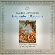 LP - Claudio Monteverdi - Monteverdi-Chor Hamburg , Jürgen Jürgens - Lamento D'Arianna (Madrigale ∙ Madrigals ∙ Madrigaux)