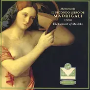 Monteverdi / The Consort Of Musicke - Il Secondo Libro De Madrigali 1590