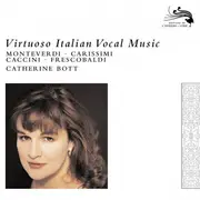 CD - Claudio Monteverdi , Giacomo Carissimi , Giulio Caccini , Girolamo Frescobaldi , Catherine Bott - Virtuoso Italian Vocal Music