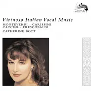 Monteverdi / Carissimi / Caccini / Frescobaldi - Virtuoso Italian Vocal Music