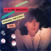 7inch Vinyl Single - Claudio Baglioni - Strada Facendo / Via