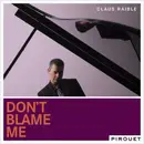 CD - Claus Raible - Don't Blame Me