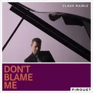 Claus Raible - Don't Blame Me