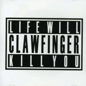 Clawfinger - Life Will Kill You