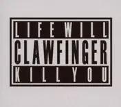 Clawfinger - Life Will Kill You